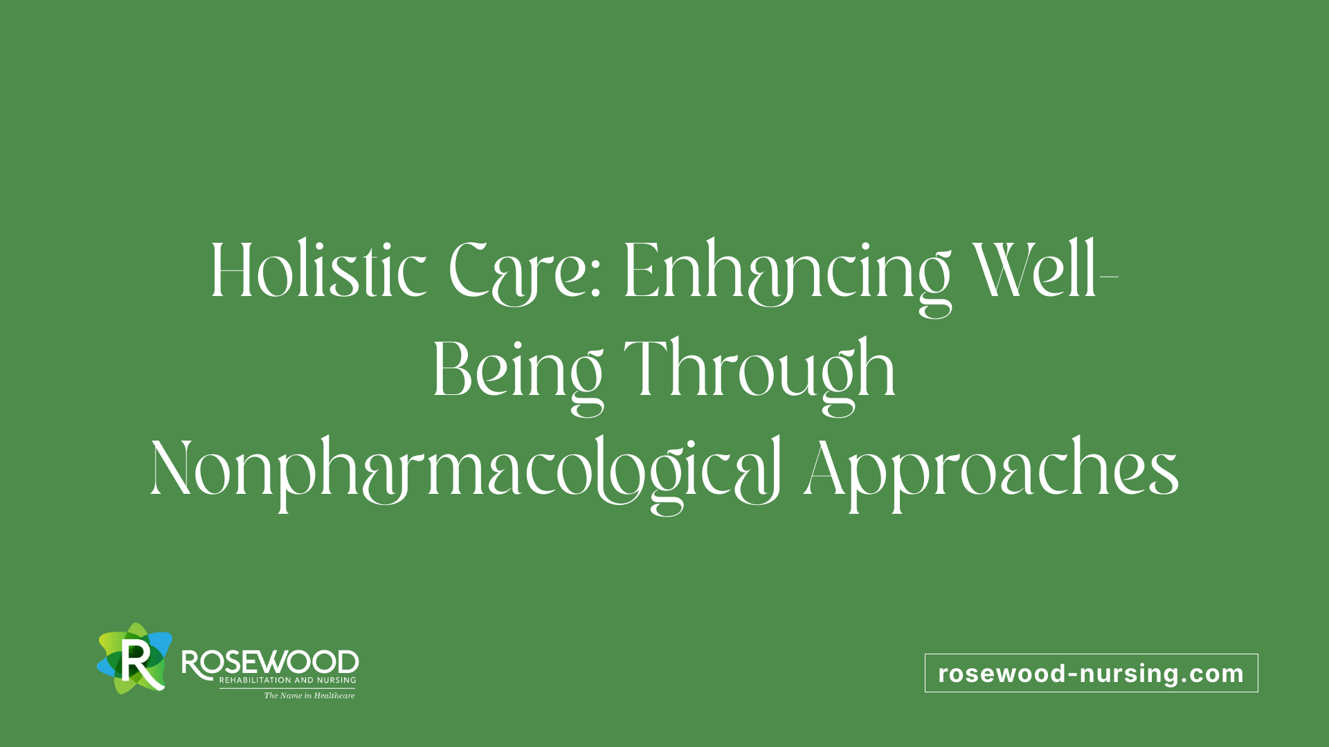 Holistic Care: Enhancing Well-Being Through Nonpharmacological Approaches