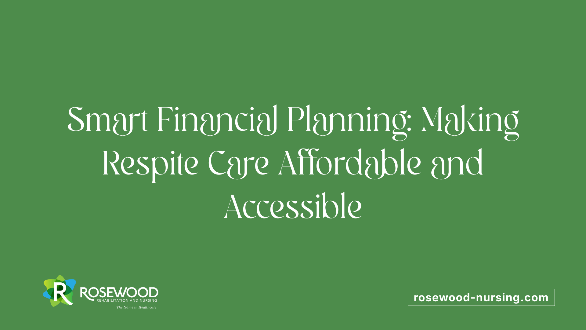 Smart Financial Planning: Making Respite Care Affordable and Accessible