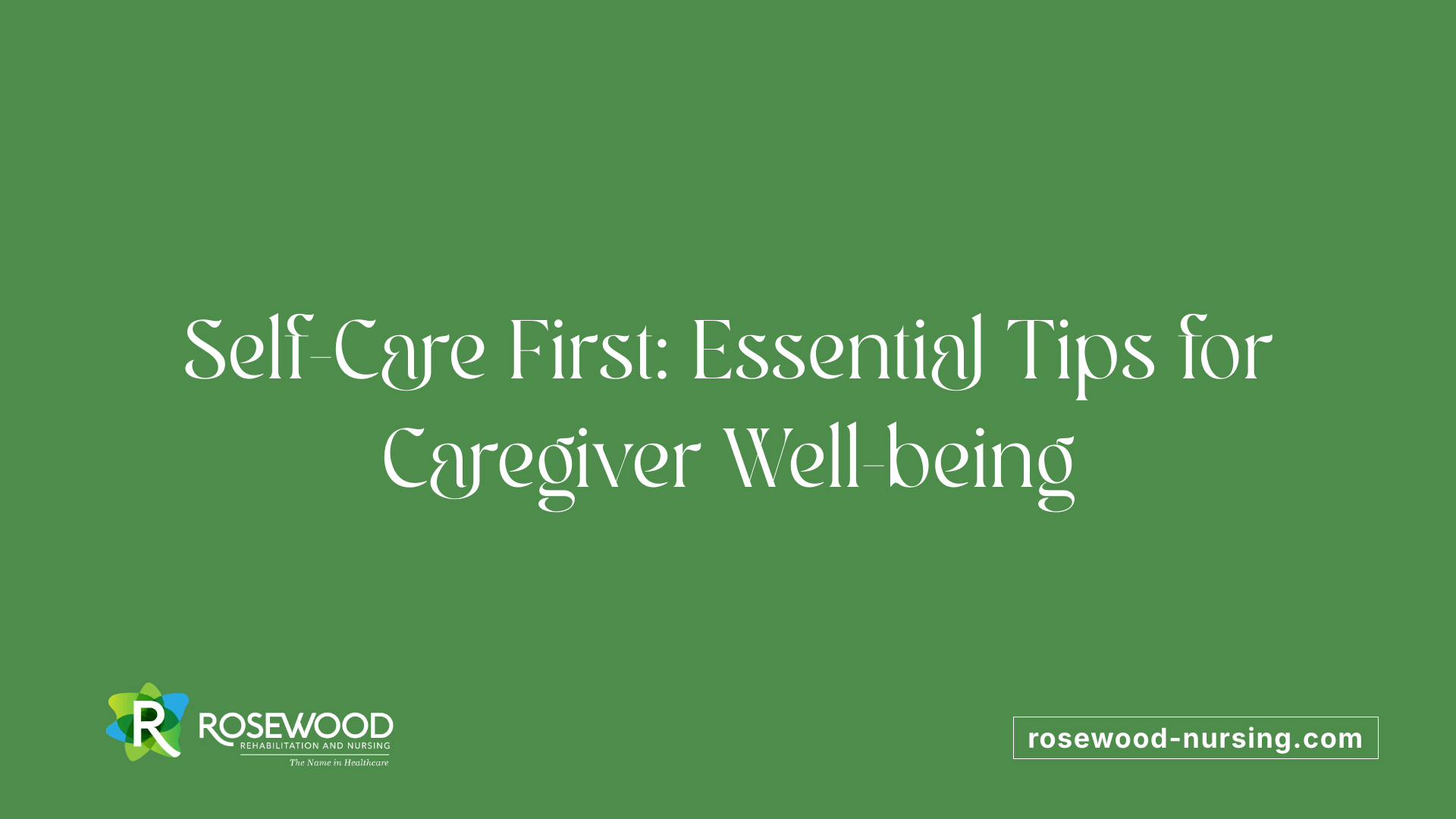 Self-Care First: Essential Tips for Caregiver Well-being