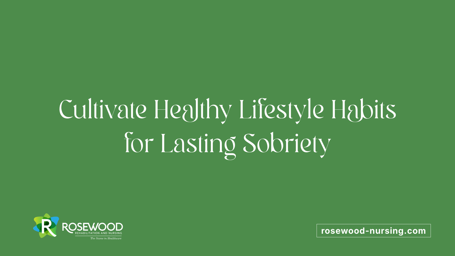Cultivate Healthy Lifestyle Habits for Lasting Sobriety