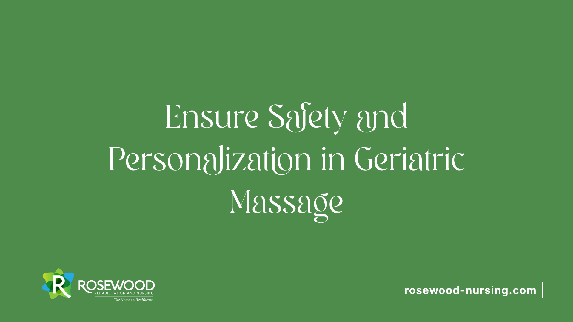 Ensure Safety and Personalization in Geriatric Massage