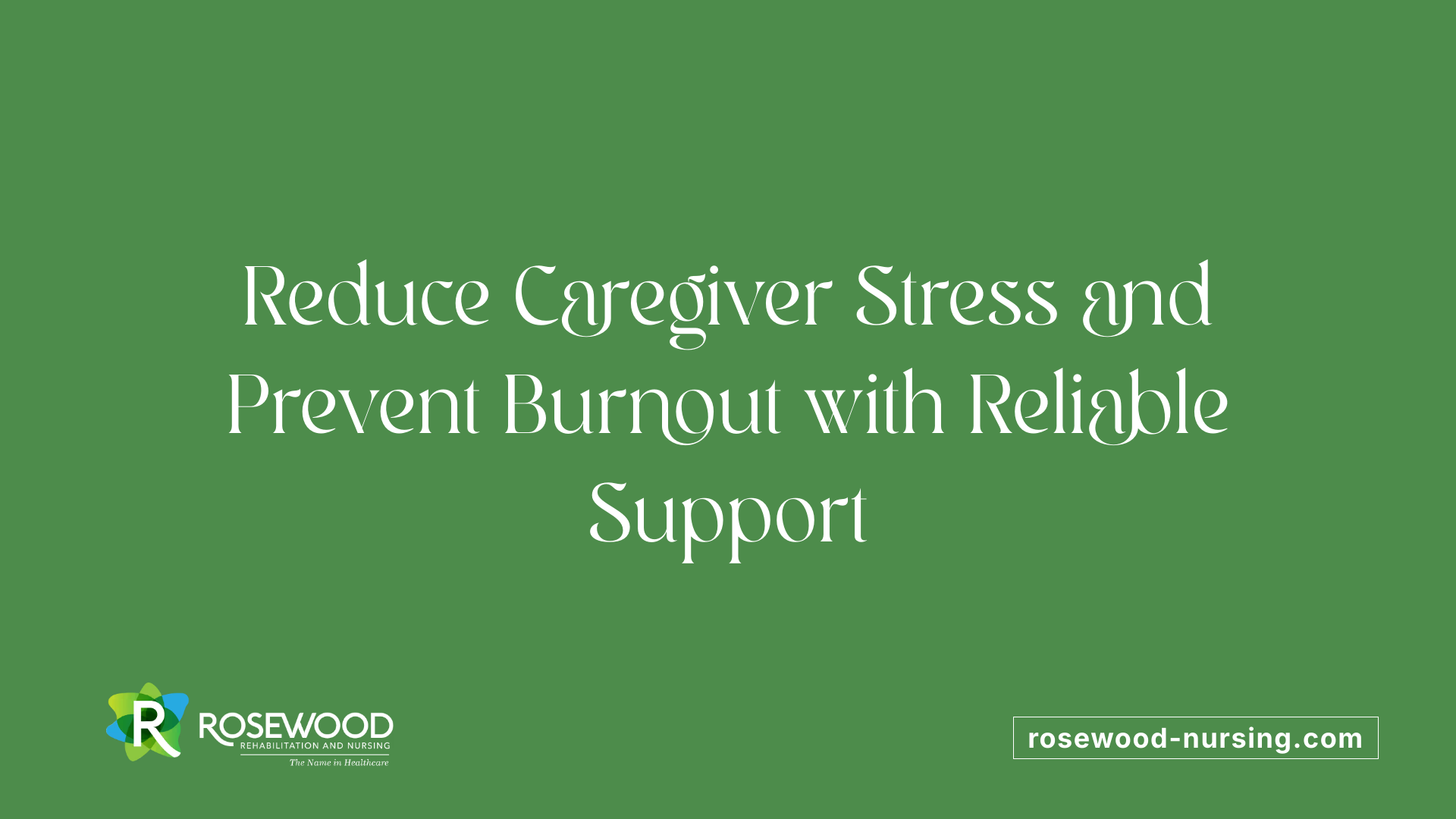 Reduce Caregiver Stress and Prevent Burnout with Reliable Support