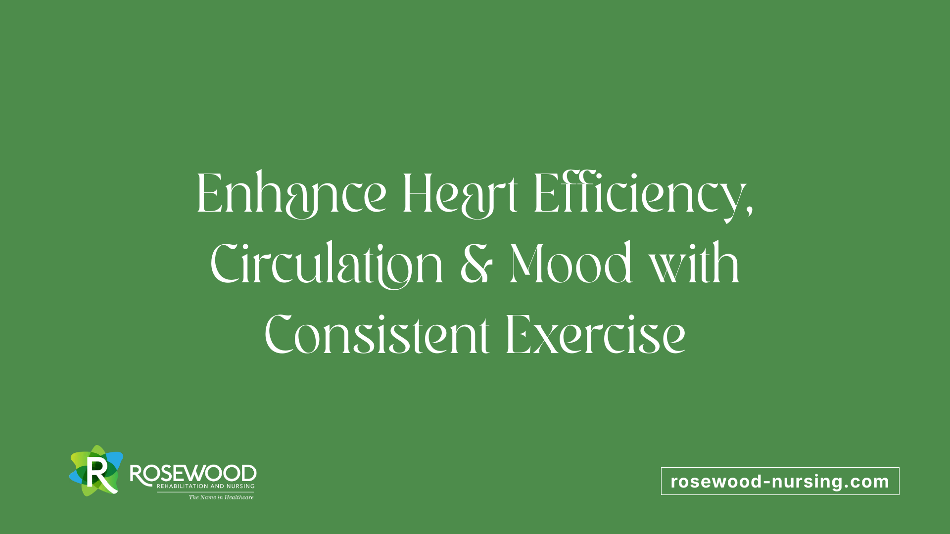 Enhance Heart Efficiency, Circulation &amp; Mood with Consistent Exercise