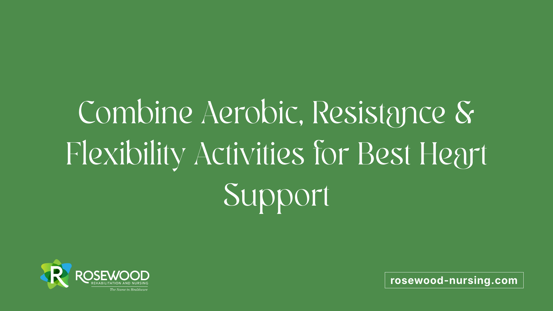 Combine Aerobic, Resistance &amp; Flexibility Activities for Best Heart Support