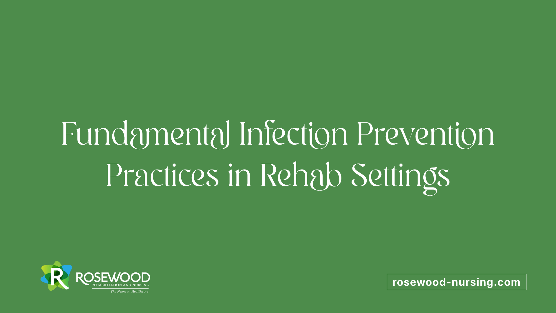 Fundamental Infection Prevention Practices in Rehab Settings