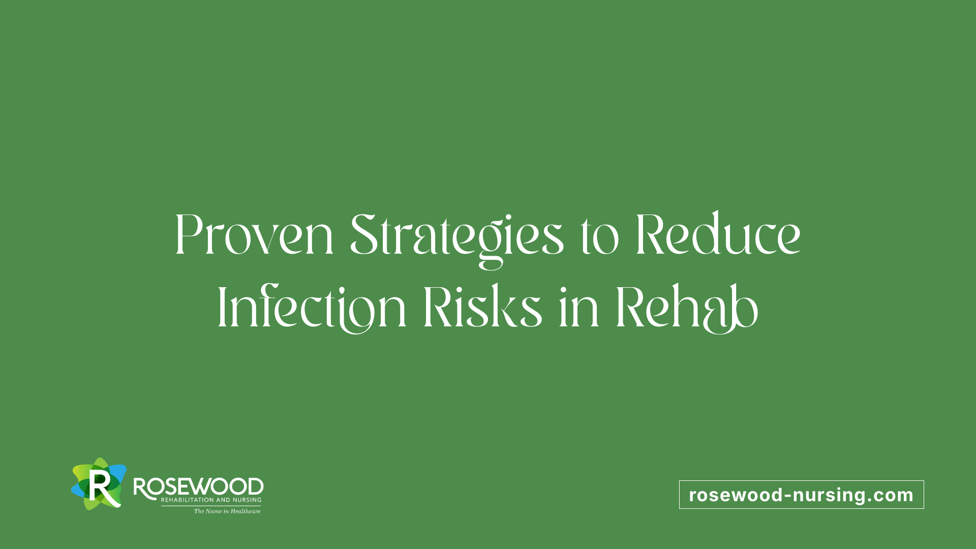 Proven Strategies to Reduce Infection Risks in Rehab