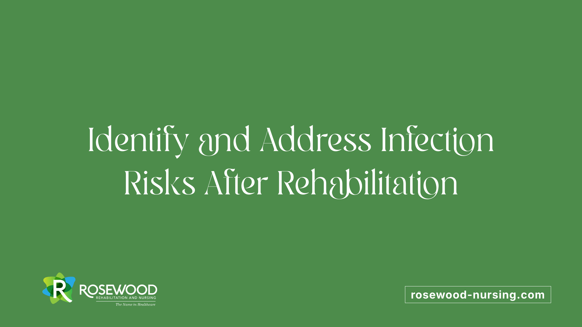 Identify and Address Infection Risks After Rehabilitation