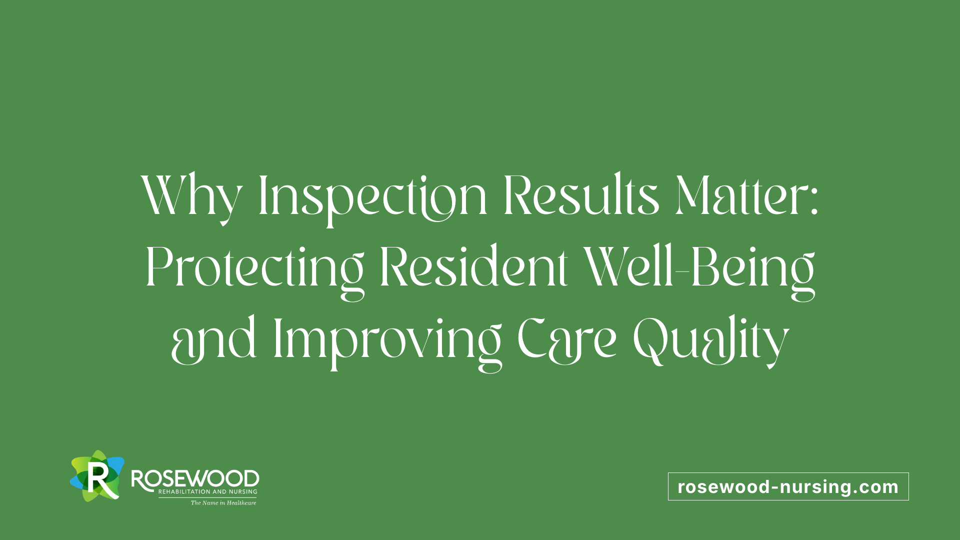Why Inspection Results Matter: Protecting Resident Well-Being and Improving Care Quality
