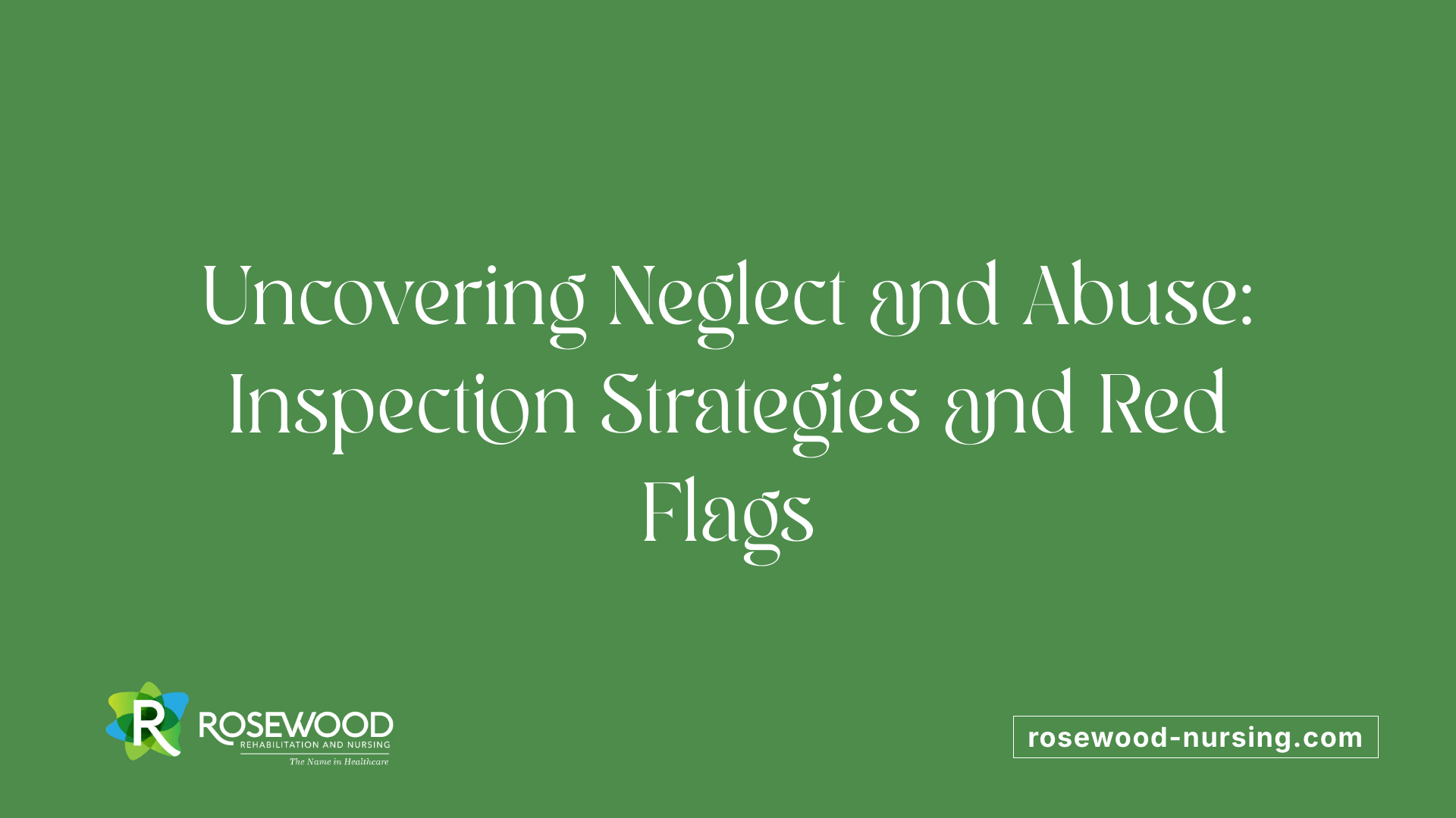 Uncovering Neglect and Abuse: Inspection Strategies and Red Flags