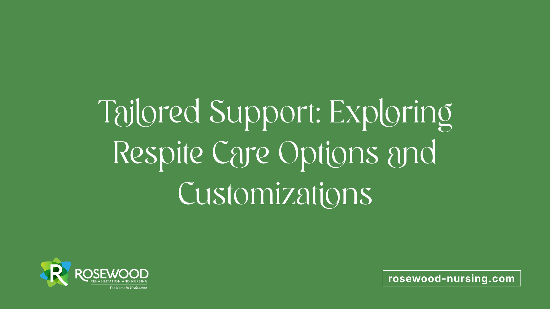 Tailored Support: Exploring Respite Care Options and Customizations