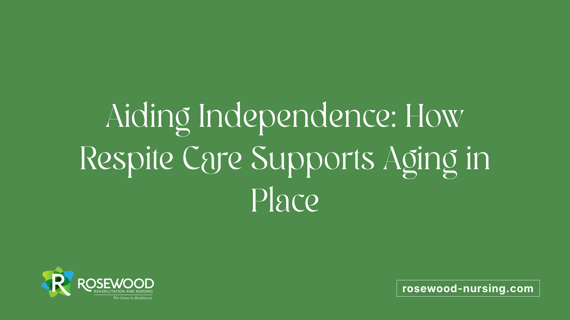 Aiding Independence: How Respite Care Supports Aging in Place