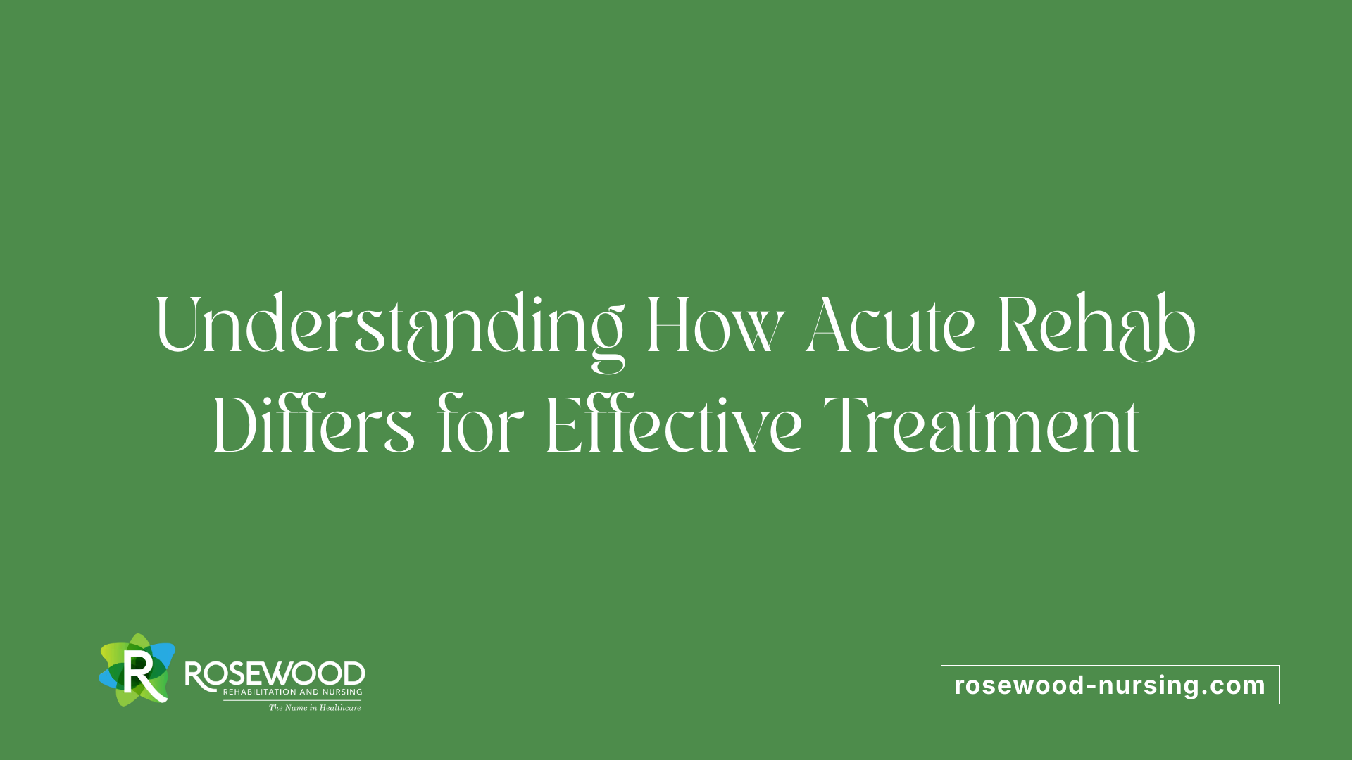 Understanding How Acute Rehab Differs for Effective Treatment