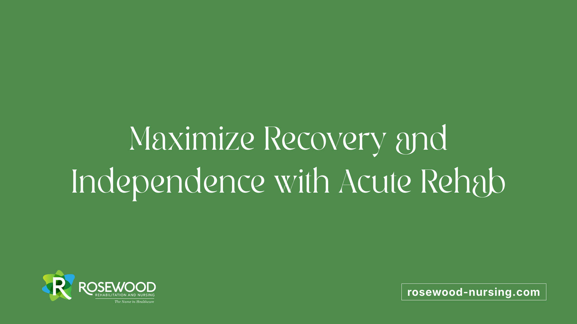 Maximize Recovery and Independence with Acute Rehab