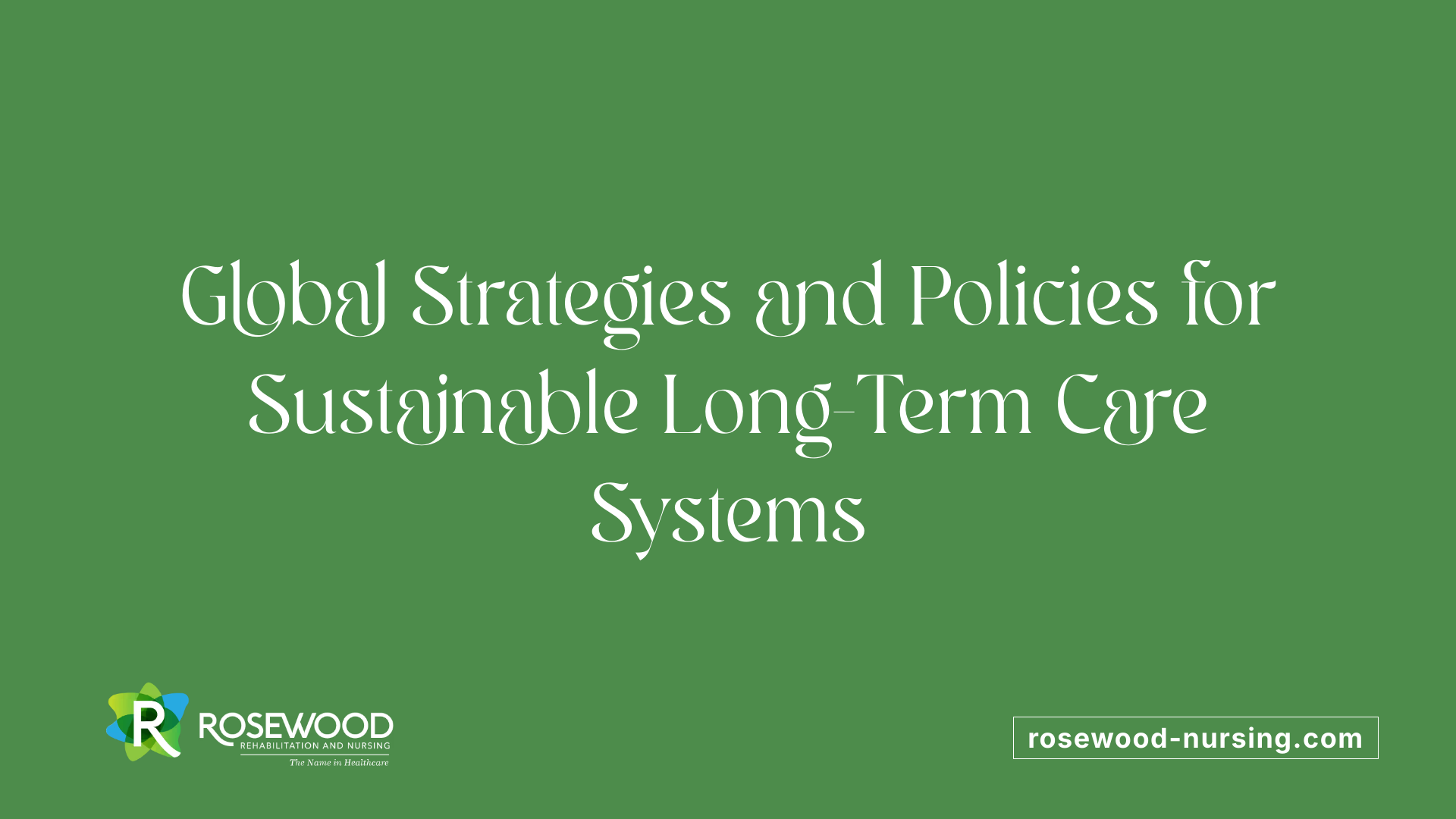 Global Strategies and Policies for Sustainable Long-Term Care Systems
