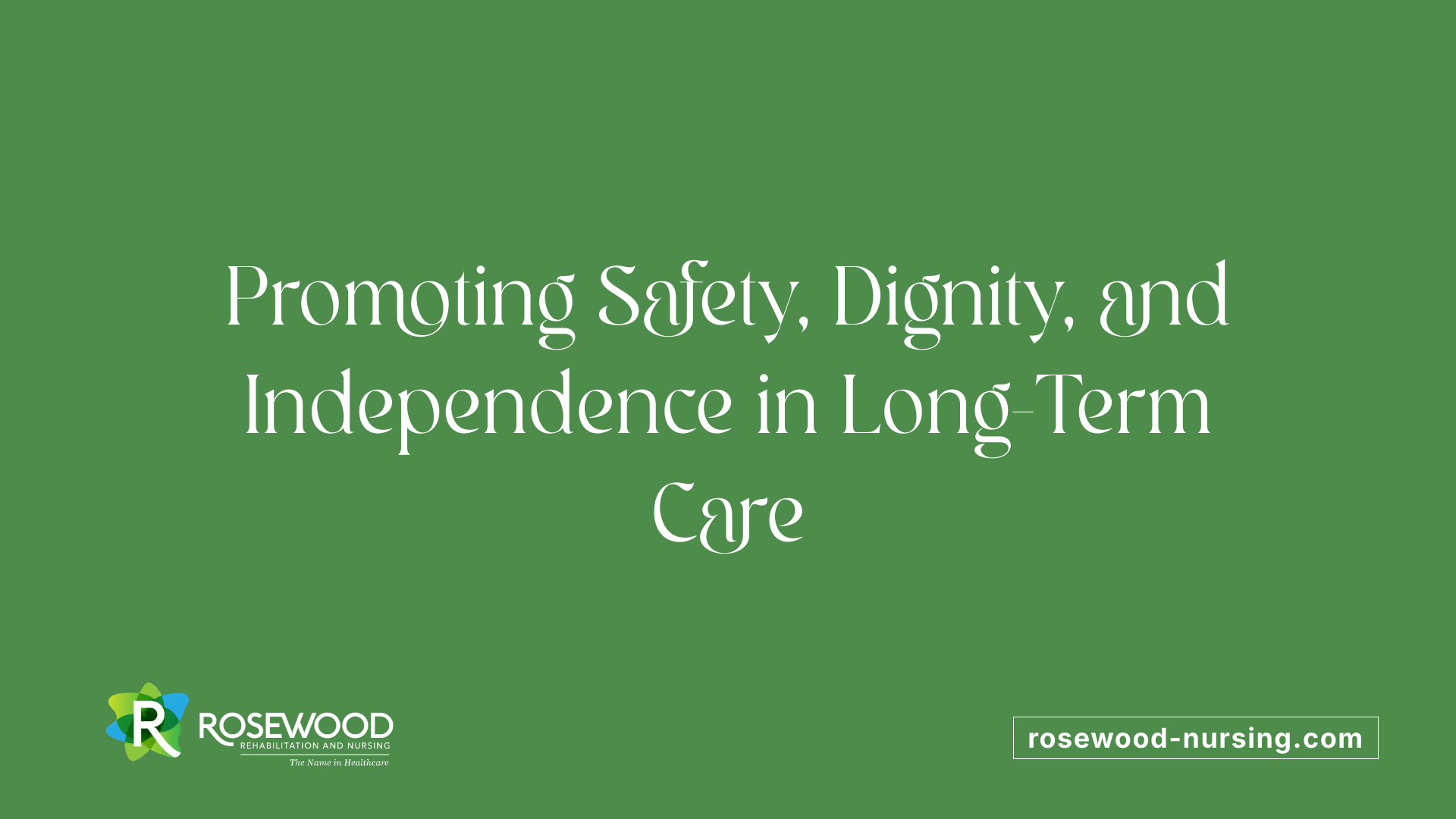 Promoting Safety, Dignity, and Independence in Long-Term Care