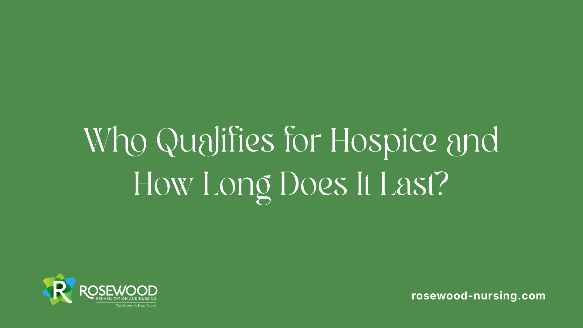 Who Qualifies for Hospice and How Long Does It Last?