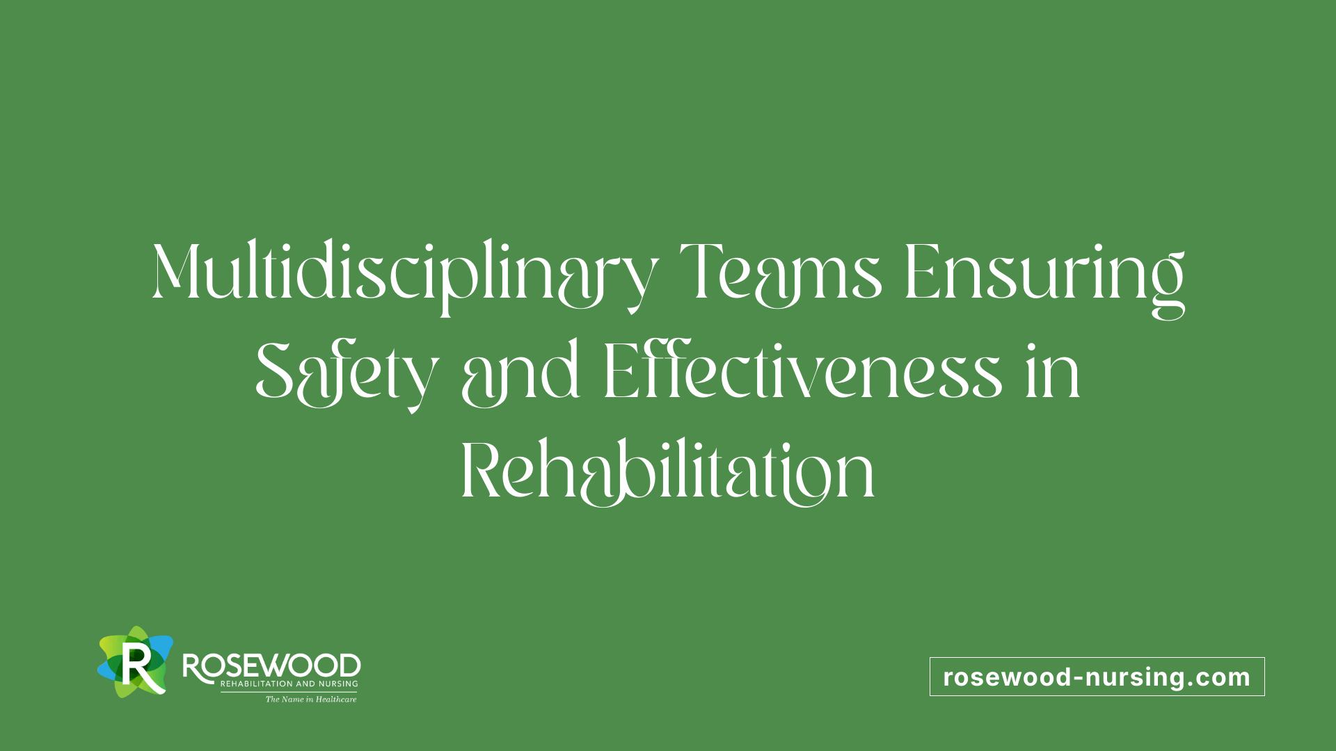 Multidisciplinary Teams Ensuring Safety and Effectiveness in Rehabilitation