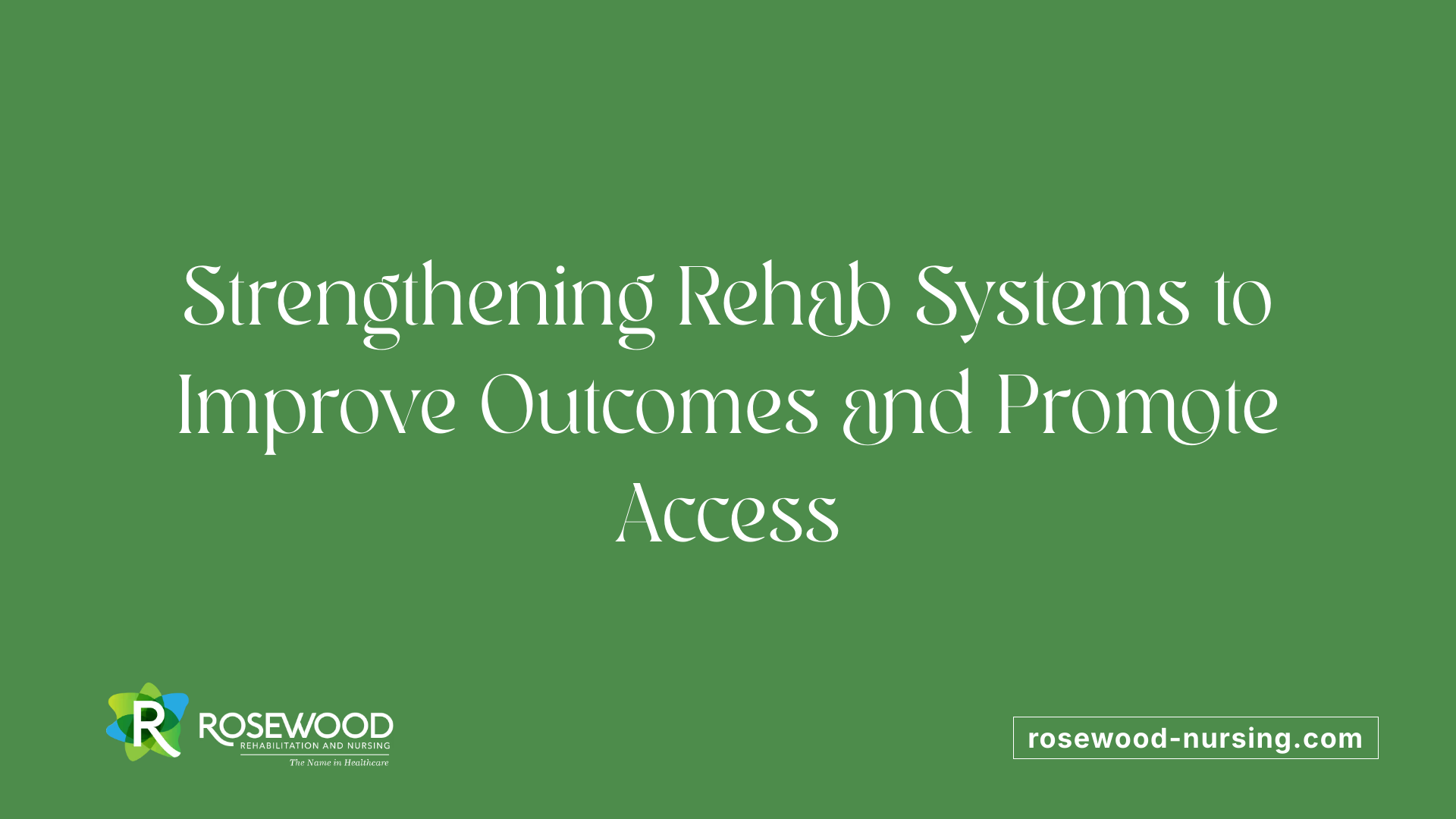 Strengthening Rehab Systems to Improve Outcomes and Promote Access