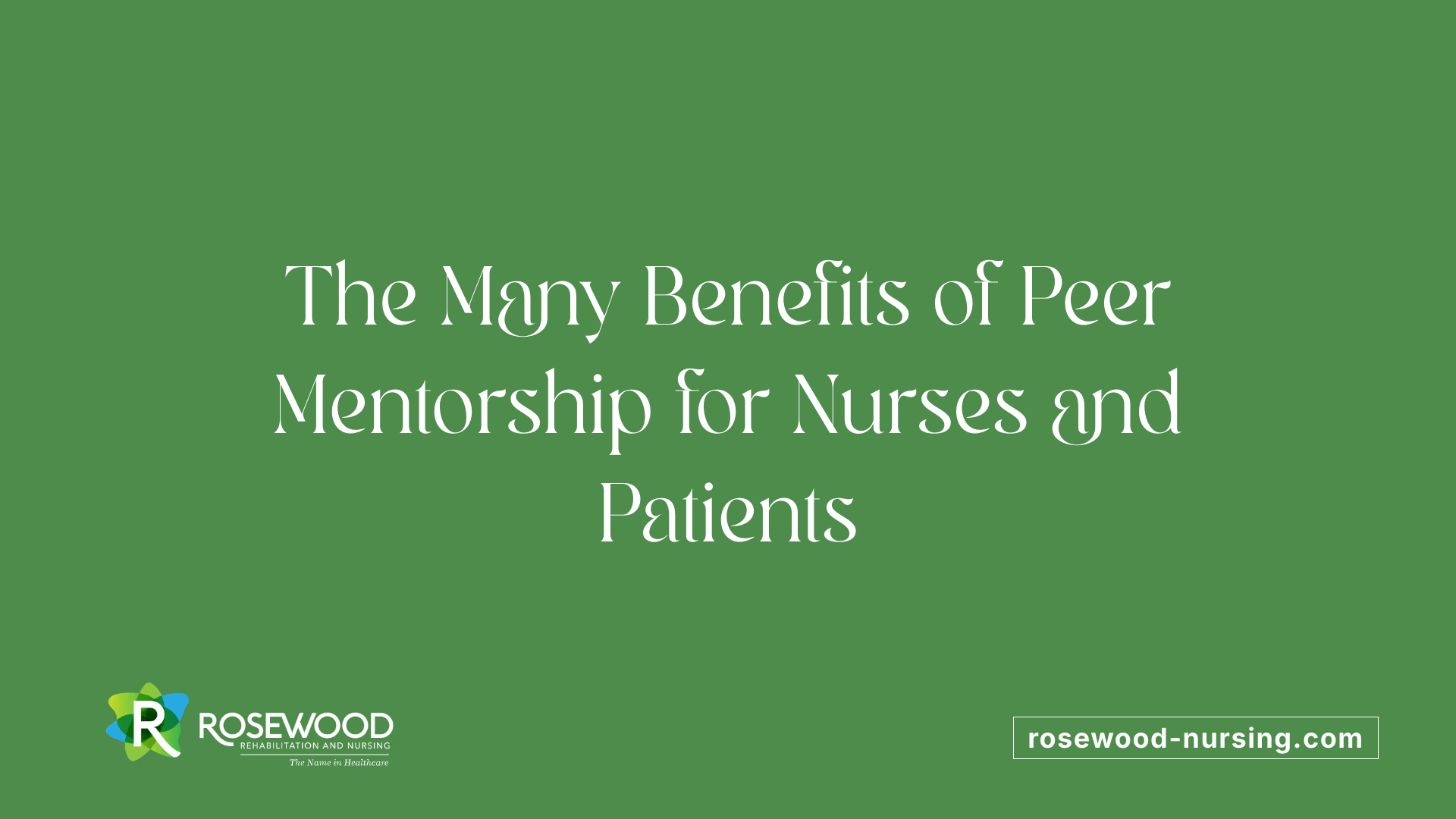 The Many Benefits of Peer Mentorship for Nurses and Patients