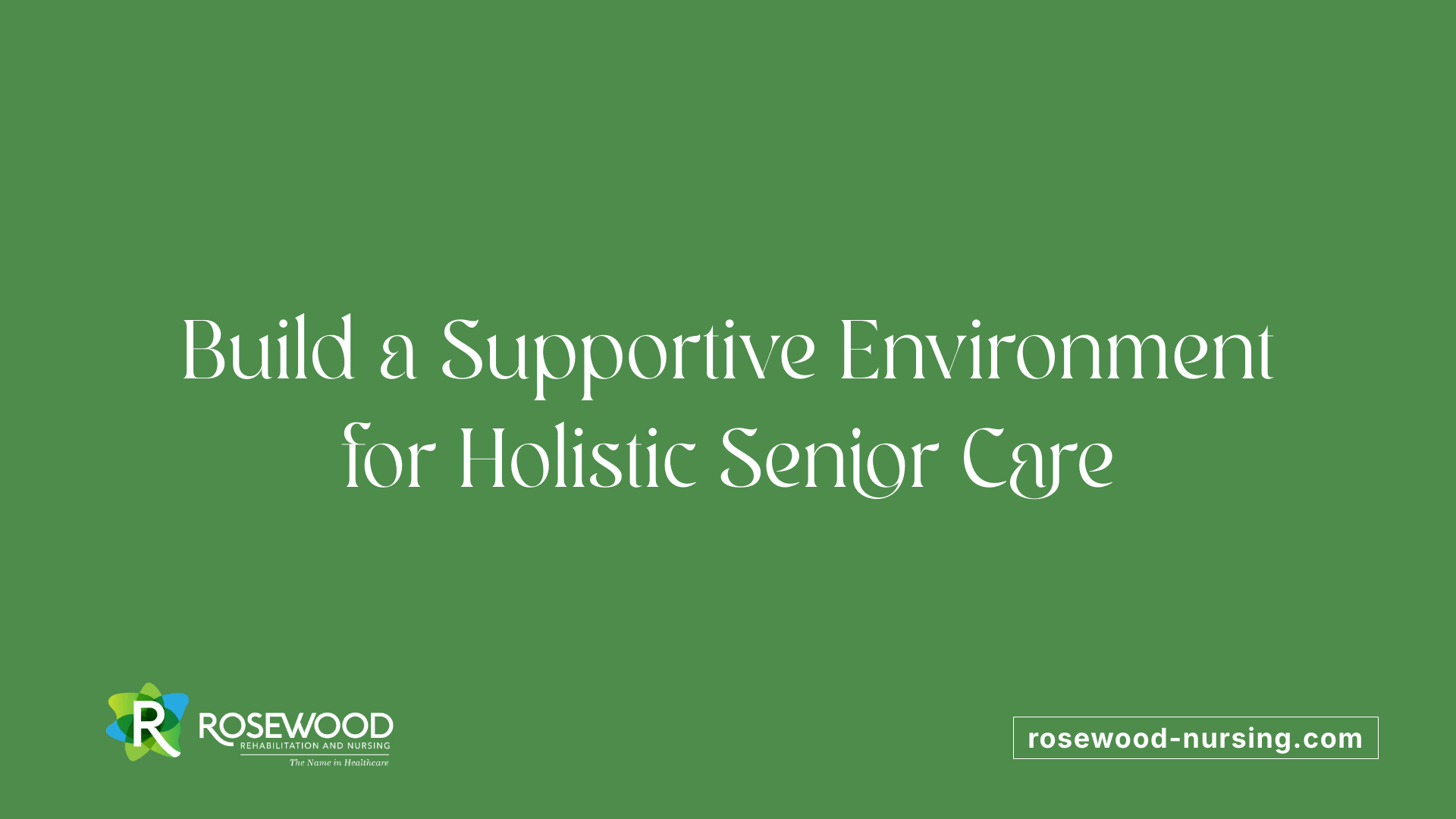 Build a Supportive Environment for Holistic Senior Care