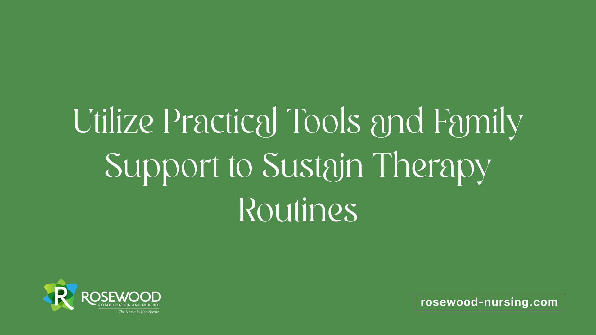 Utilize Practical Tools and Family Support to Sustain Therapy Routines