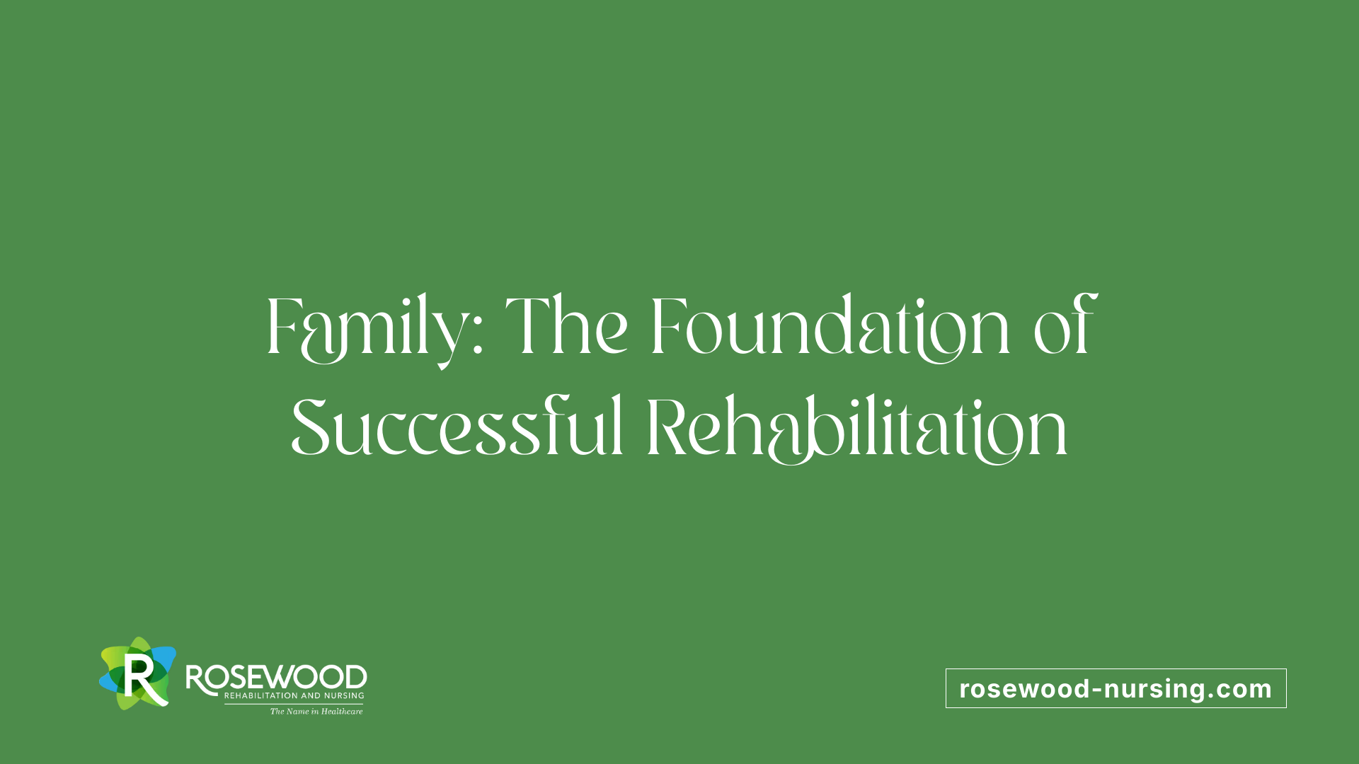 Family: The Foundation of Successful Rehabilitation