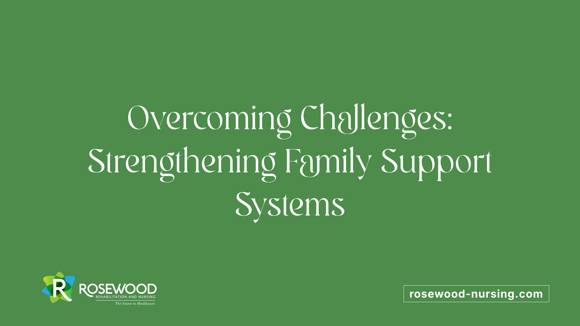 Overcoming Challenges: Strengthening Family Support Systems