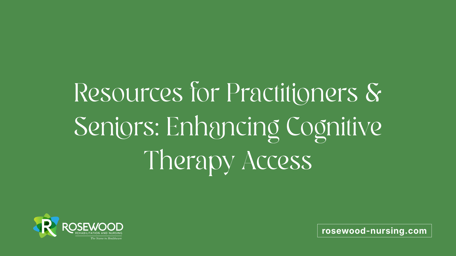 Resources for Practitioners &amp; Seniors: Enhancing Cognitive Therapy Access