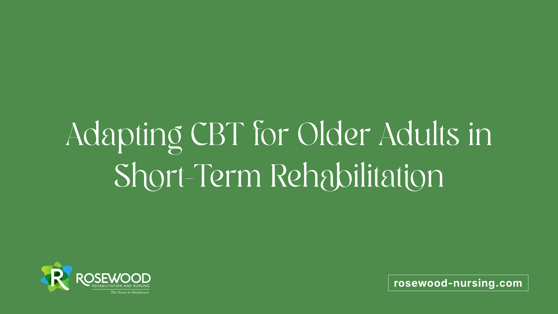Adapting CBT for Older Adults in Short-Term Rehabilitation