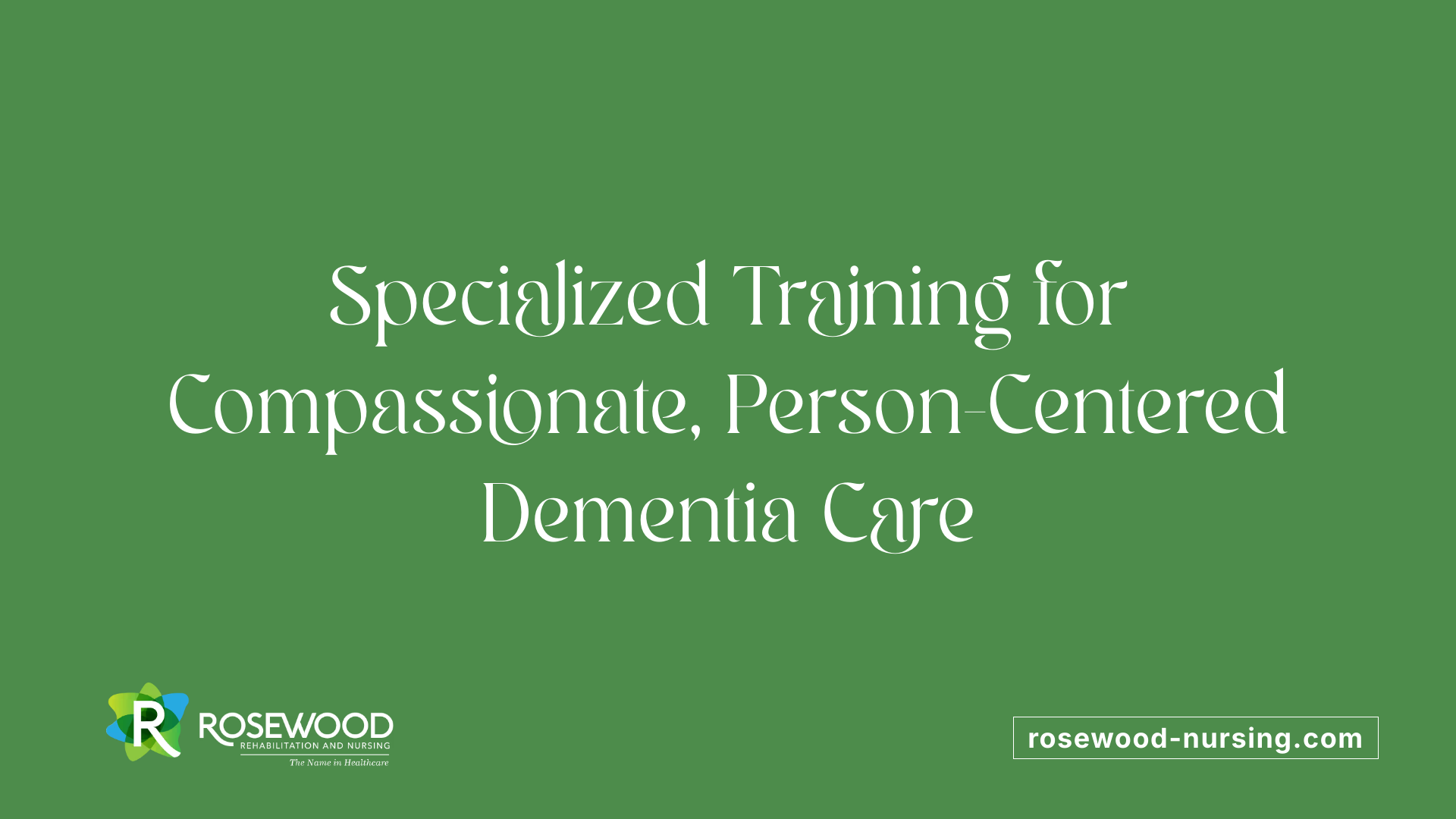Specialized Training for Compassionate, Person-Centered Dementia Care