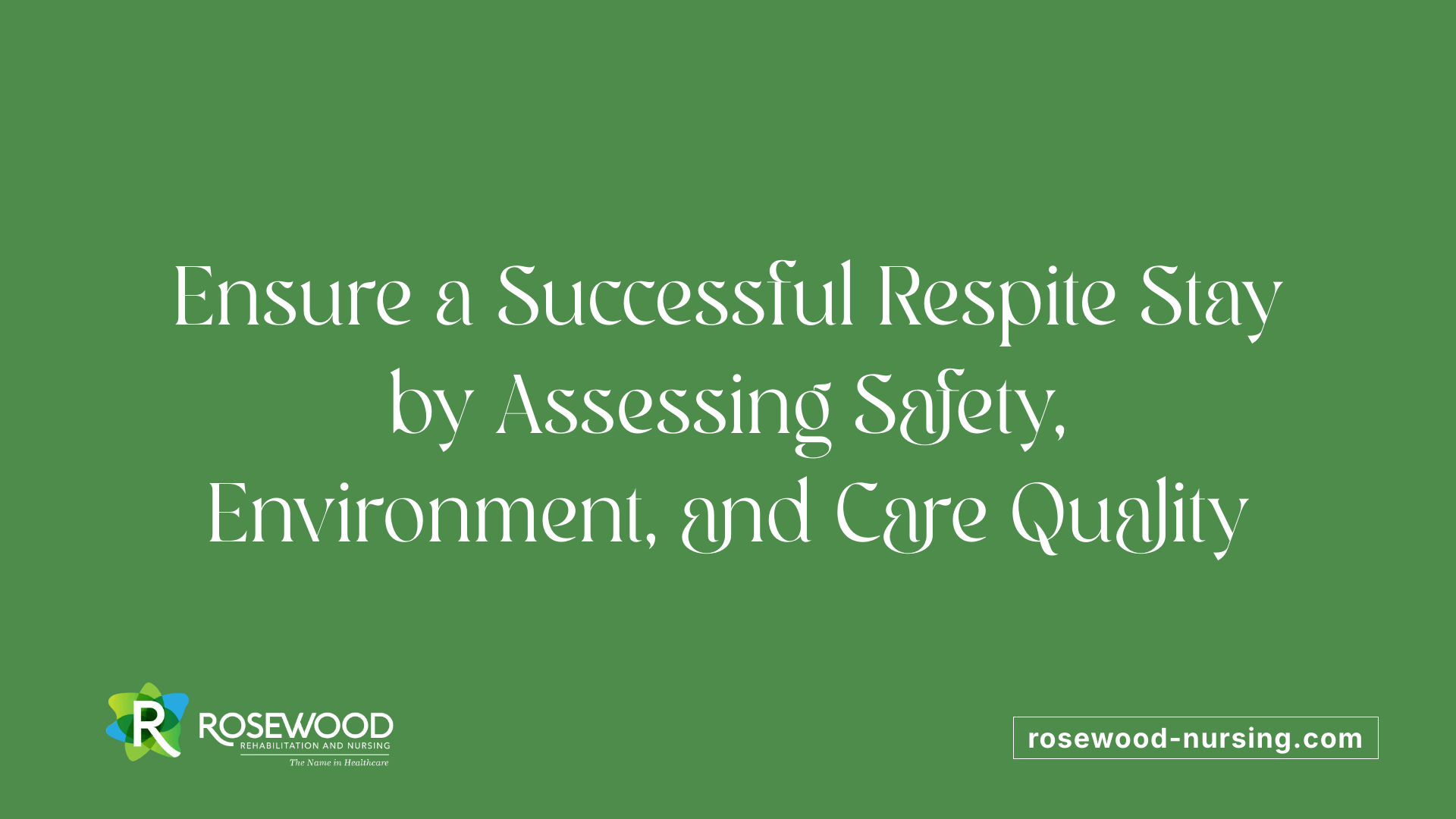 Ensure a Successful Respite Stay by Assessing Safety, Environment, and Care Quality