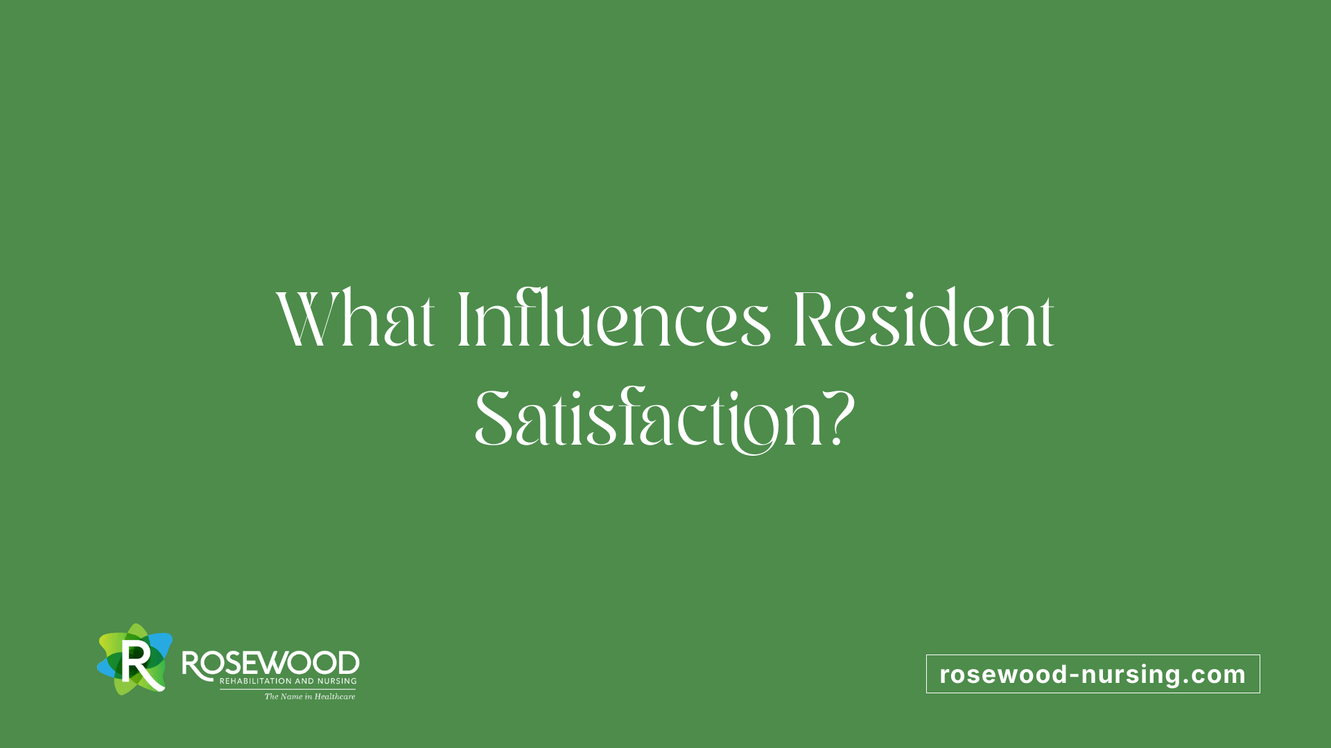 What Influences Resident Satisfaction?