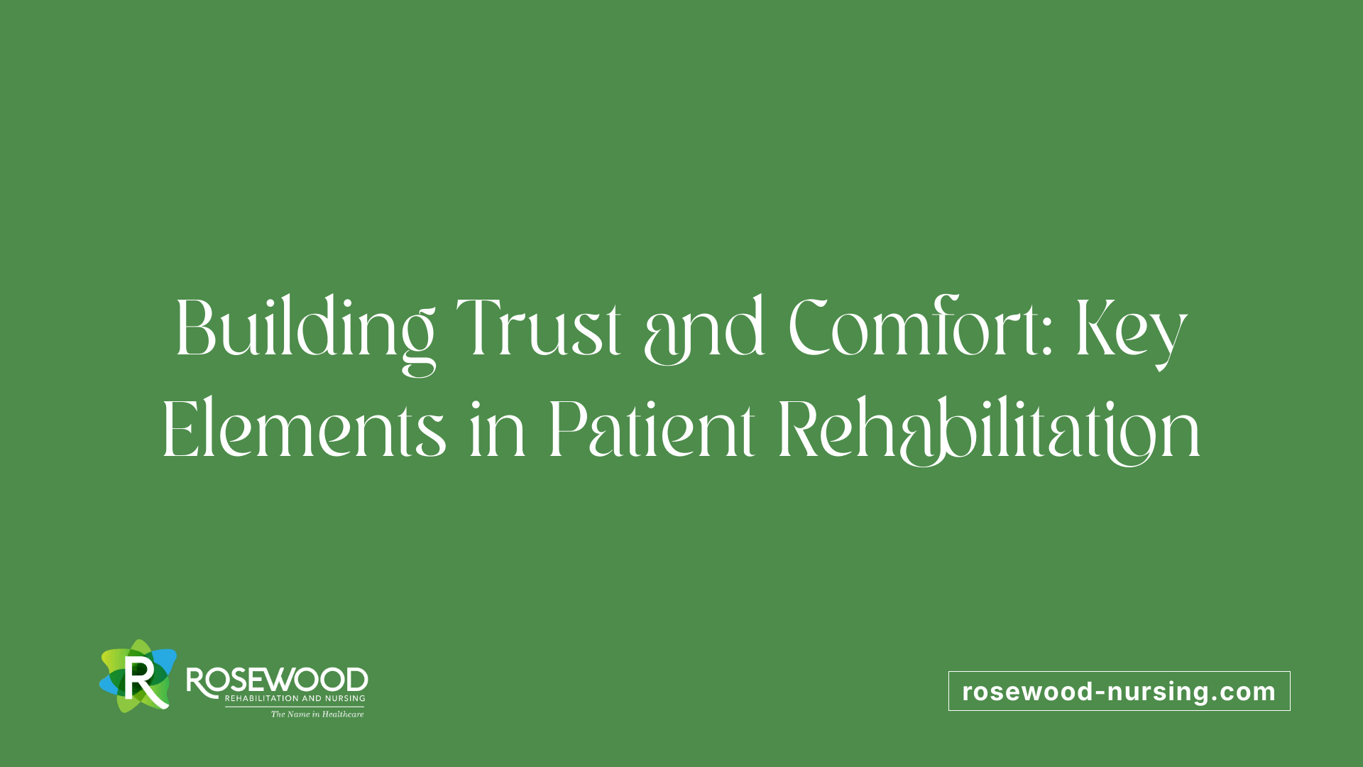 Building Trust and Comfort: Key Elements in Patient Rehabilitation