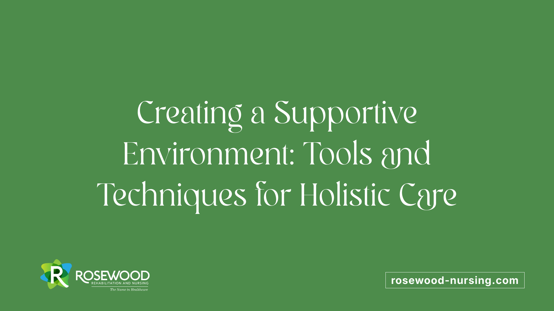 Creating a Supportive Environment: Tools and Techniques for Holistic Care