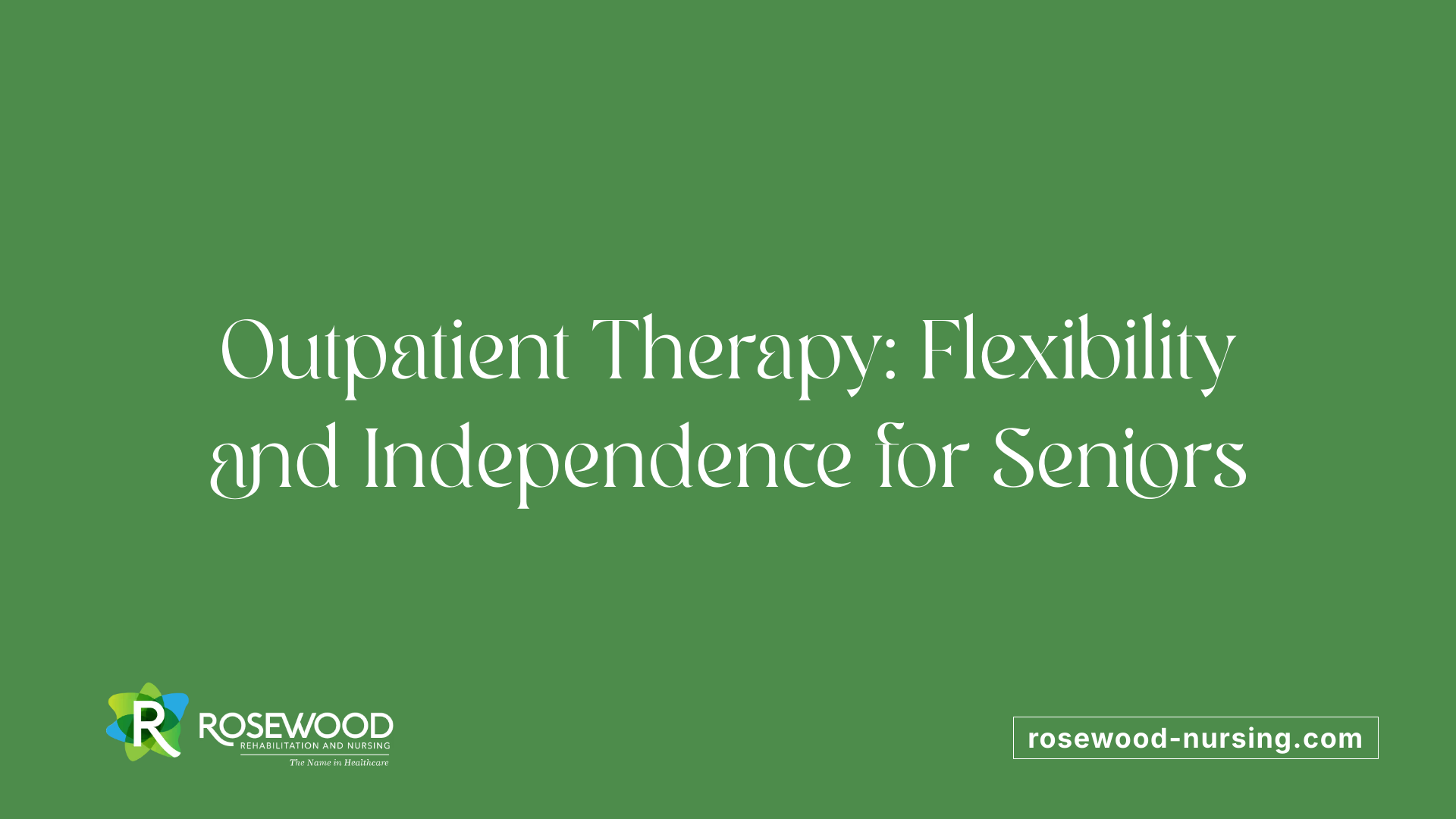 Outpatient Therapy: Flexibility and Independence for Seniors