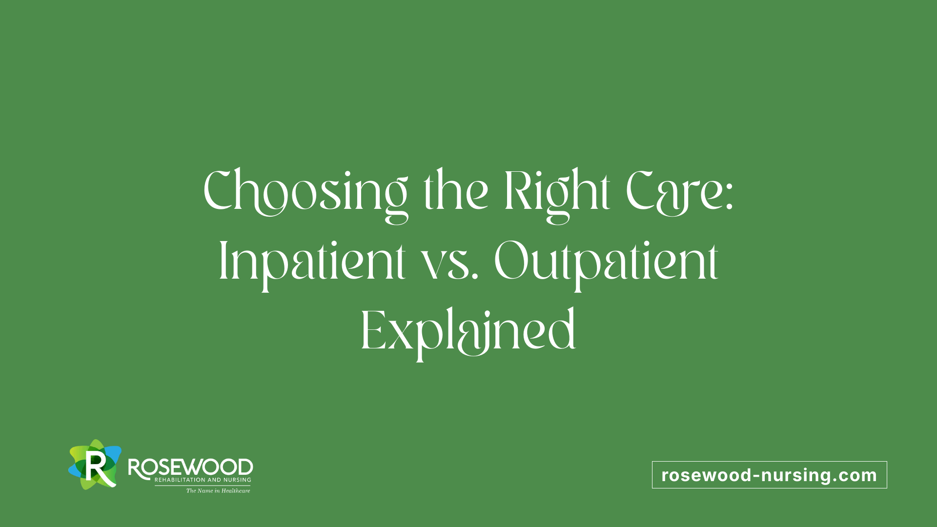 Choosing the Right Care: Inpatient vs. Outpatient Explained