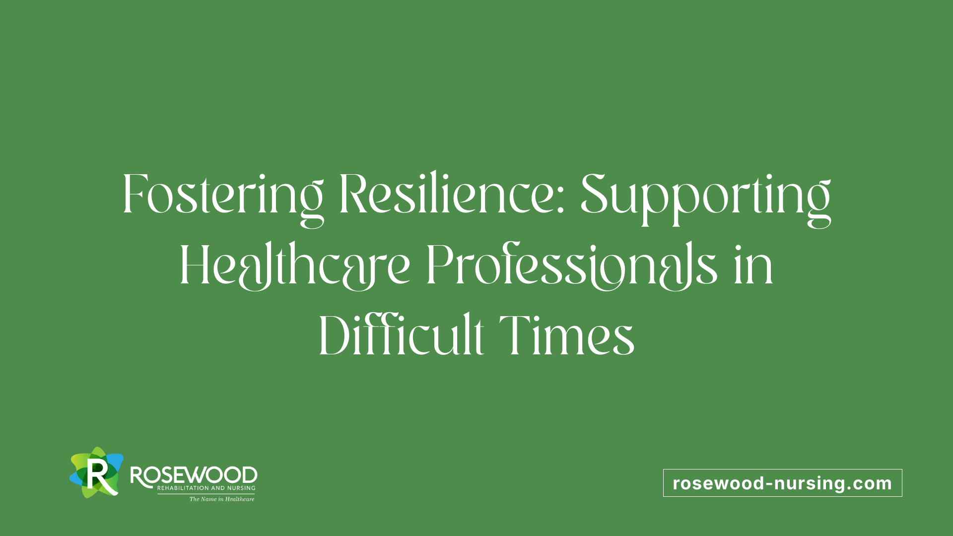Fostering Resilience: Supporting Healthcare Professionals in Difficult Times