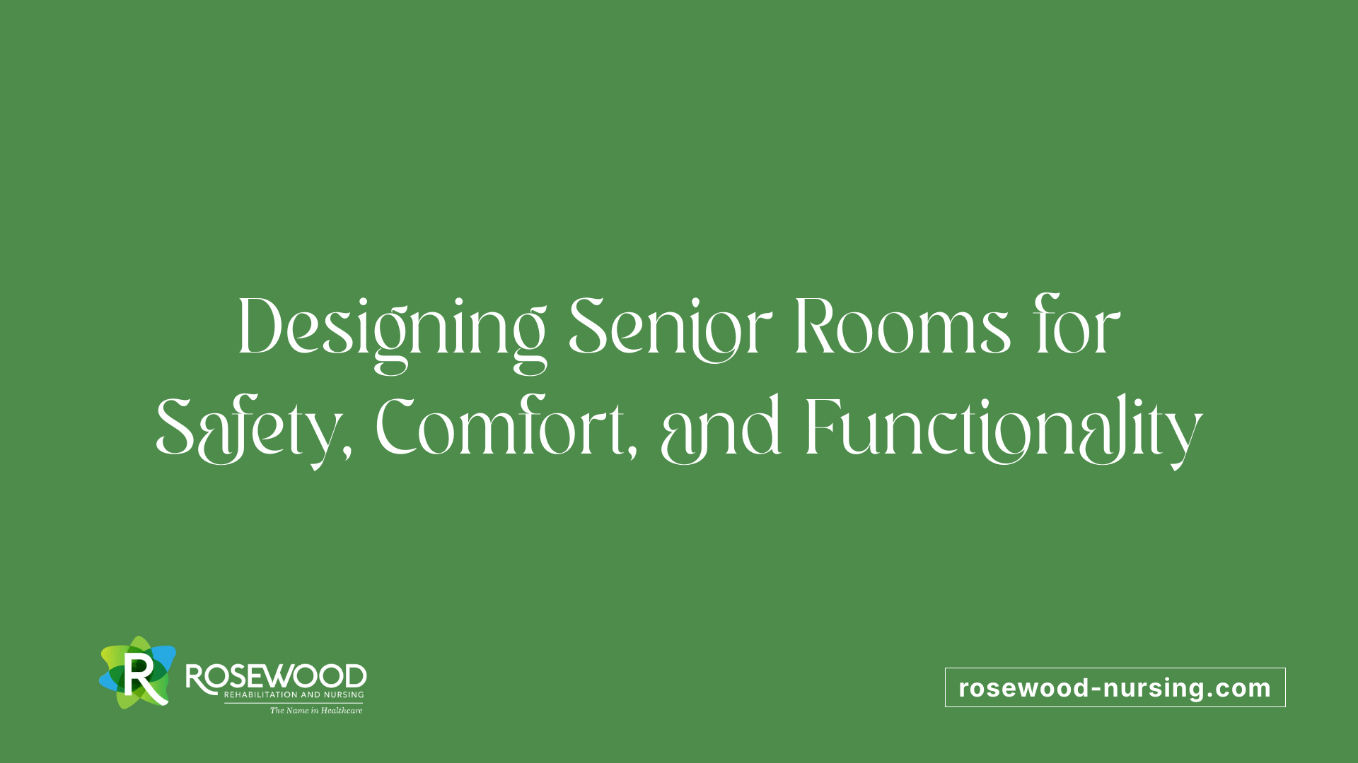 Designing Senior Rooms for Safety, Comfort, and Functionality