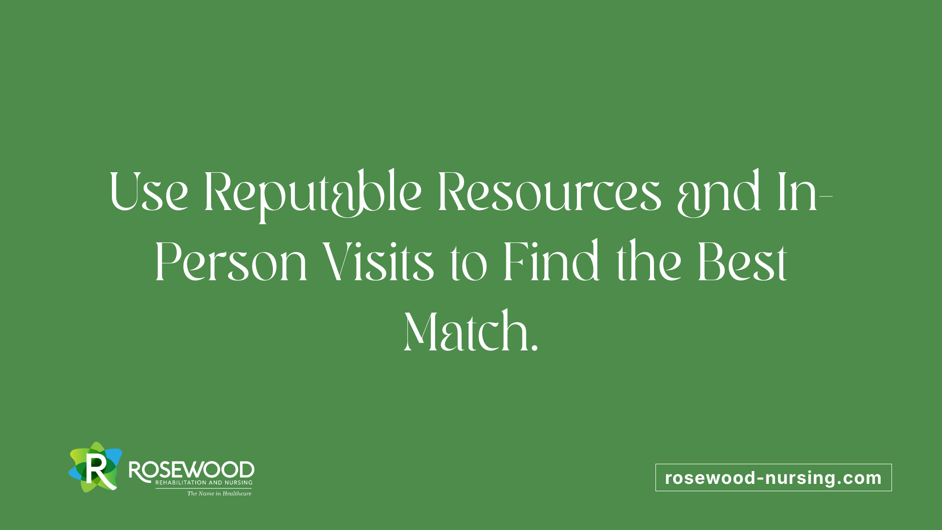 Use Reputable Resources and In-Person Visits to Find the Best Match.