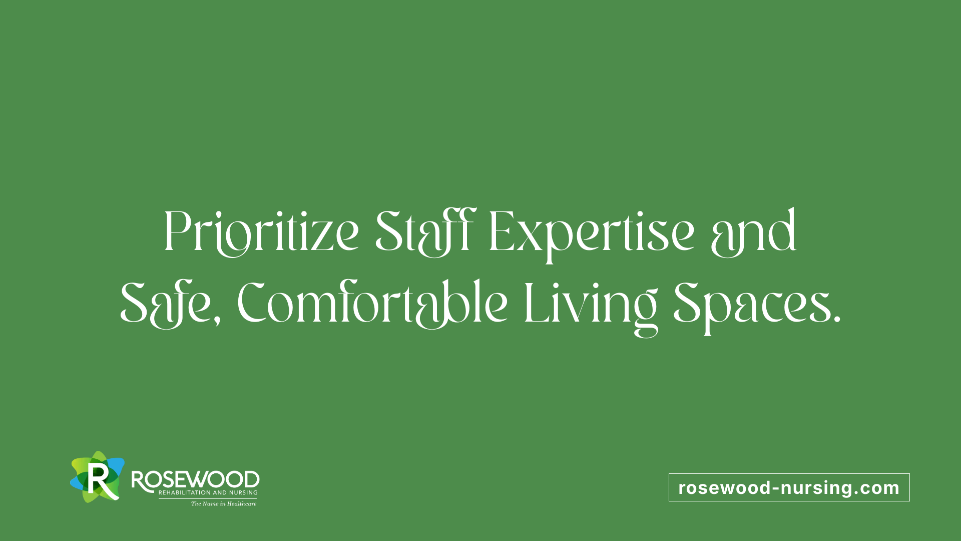Prioritize Staff Expertise and Safe, Comfortable Living Spaces.