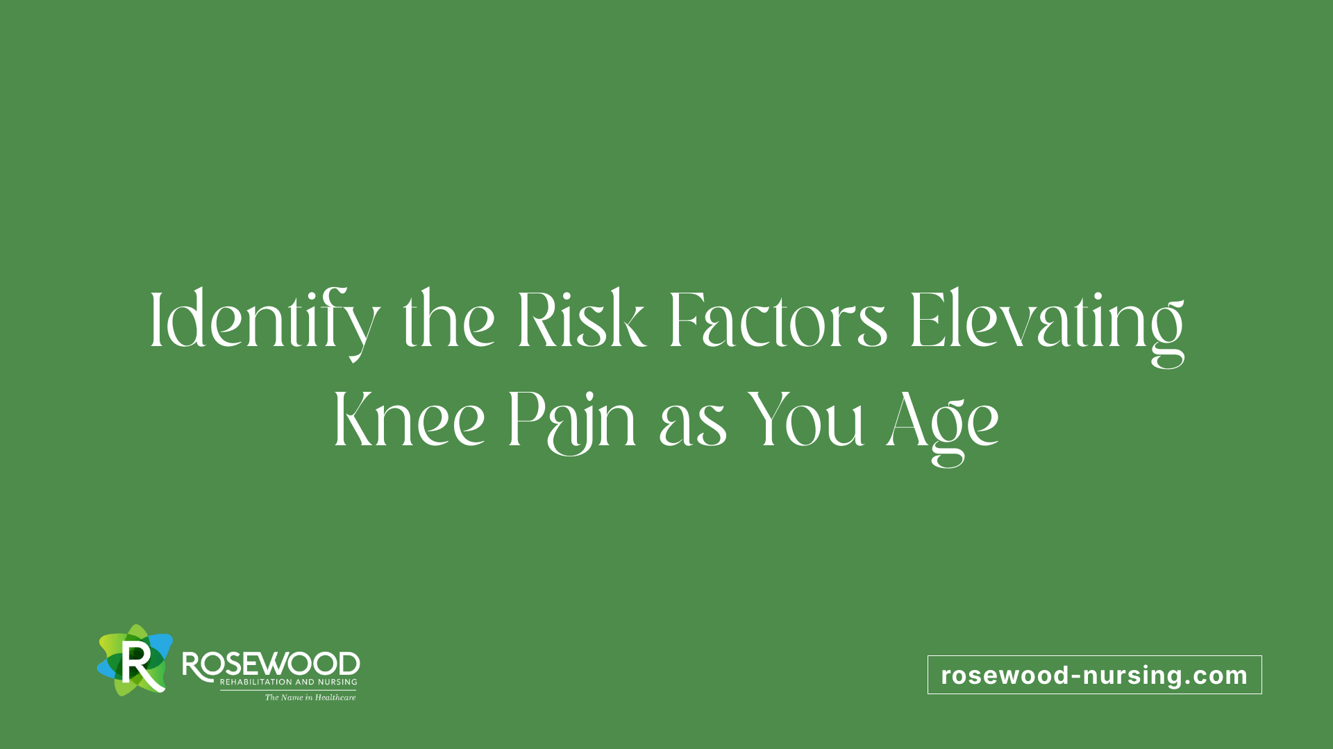 Identify the Risk Factors Elevating Knee Pain as You Age