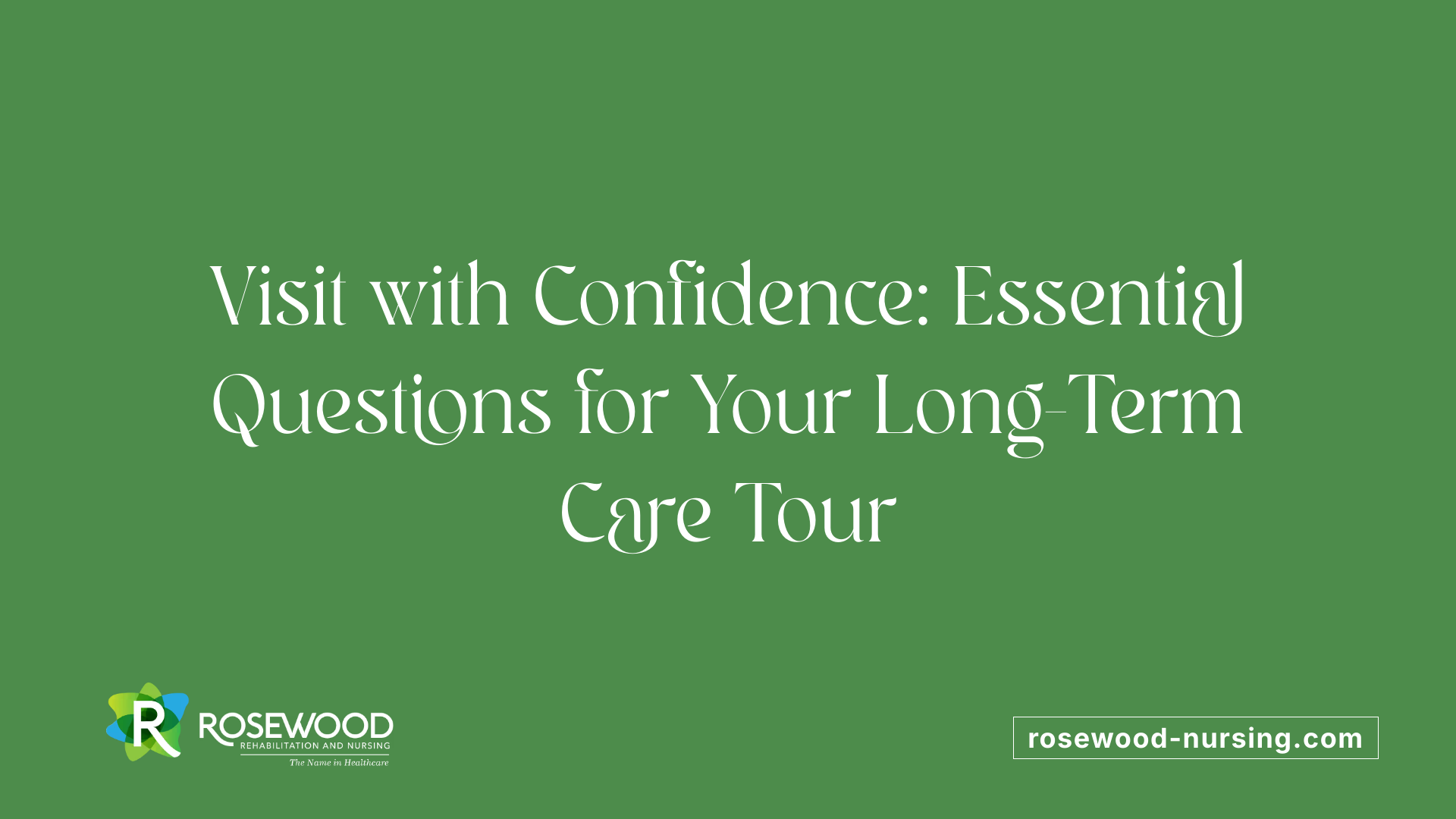 Visit with Confidence: Essential Questions for Your Long-Term Care Tour