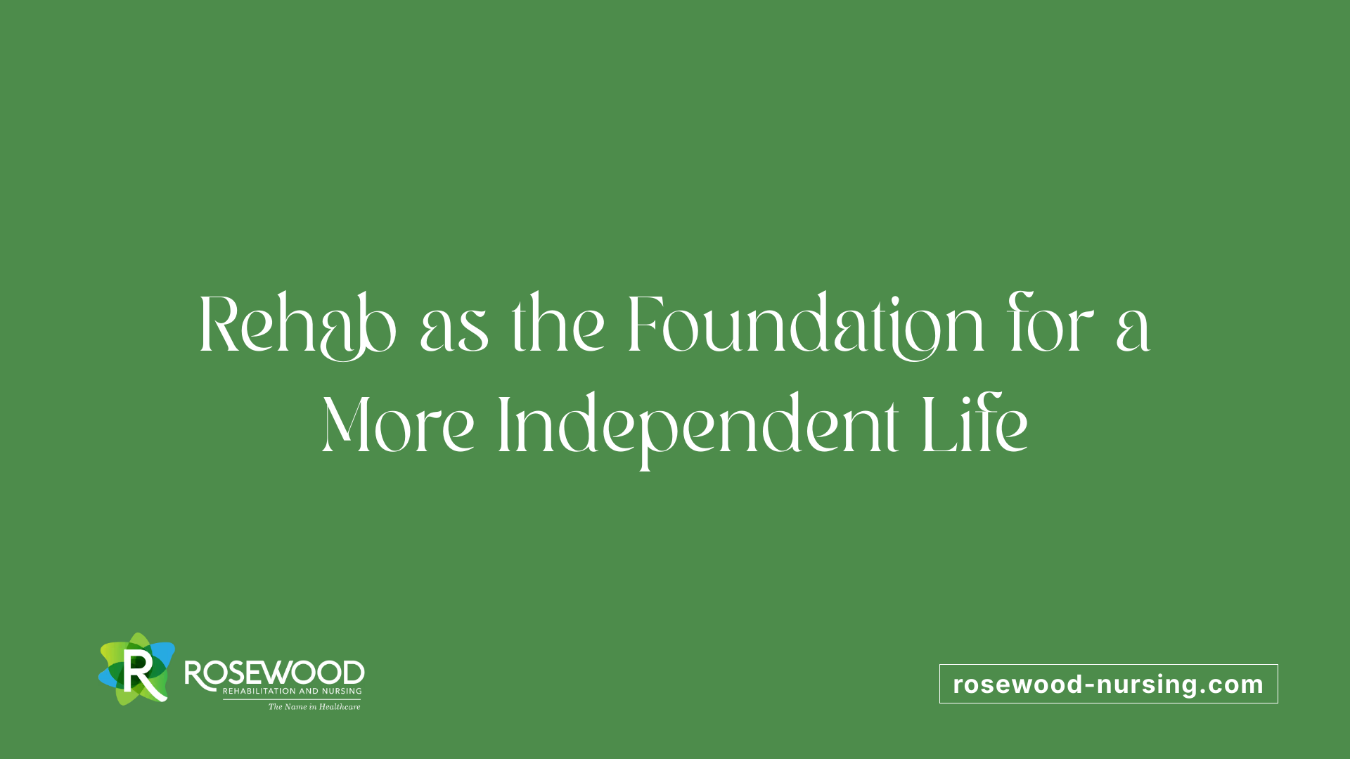 Rehab as the Foundation for a More Independent Life