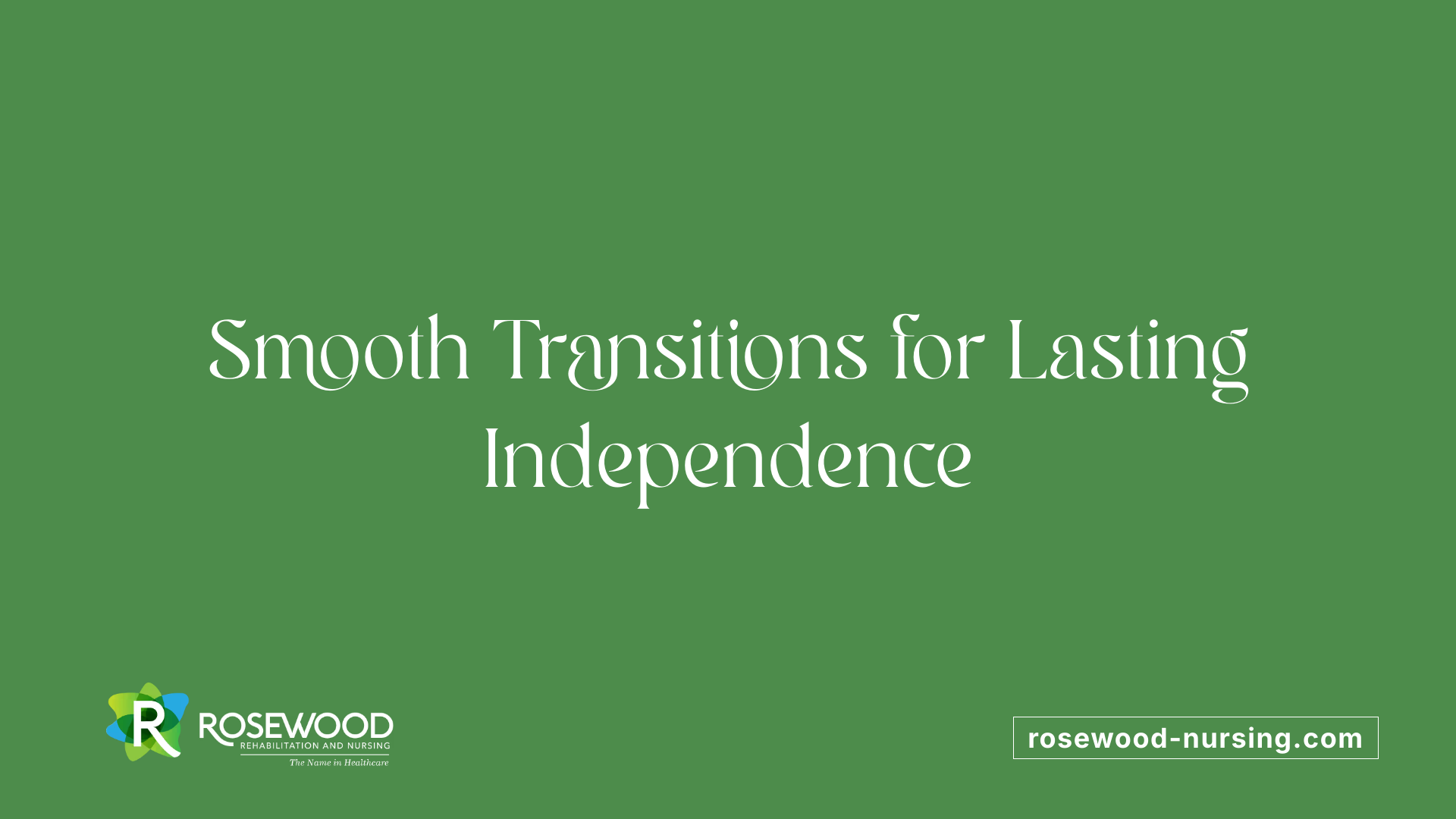 Smooth Transitions for Lasting Independence