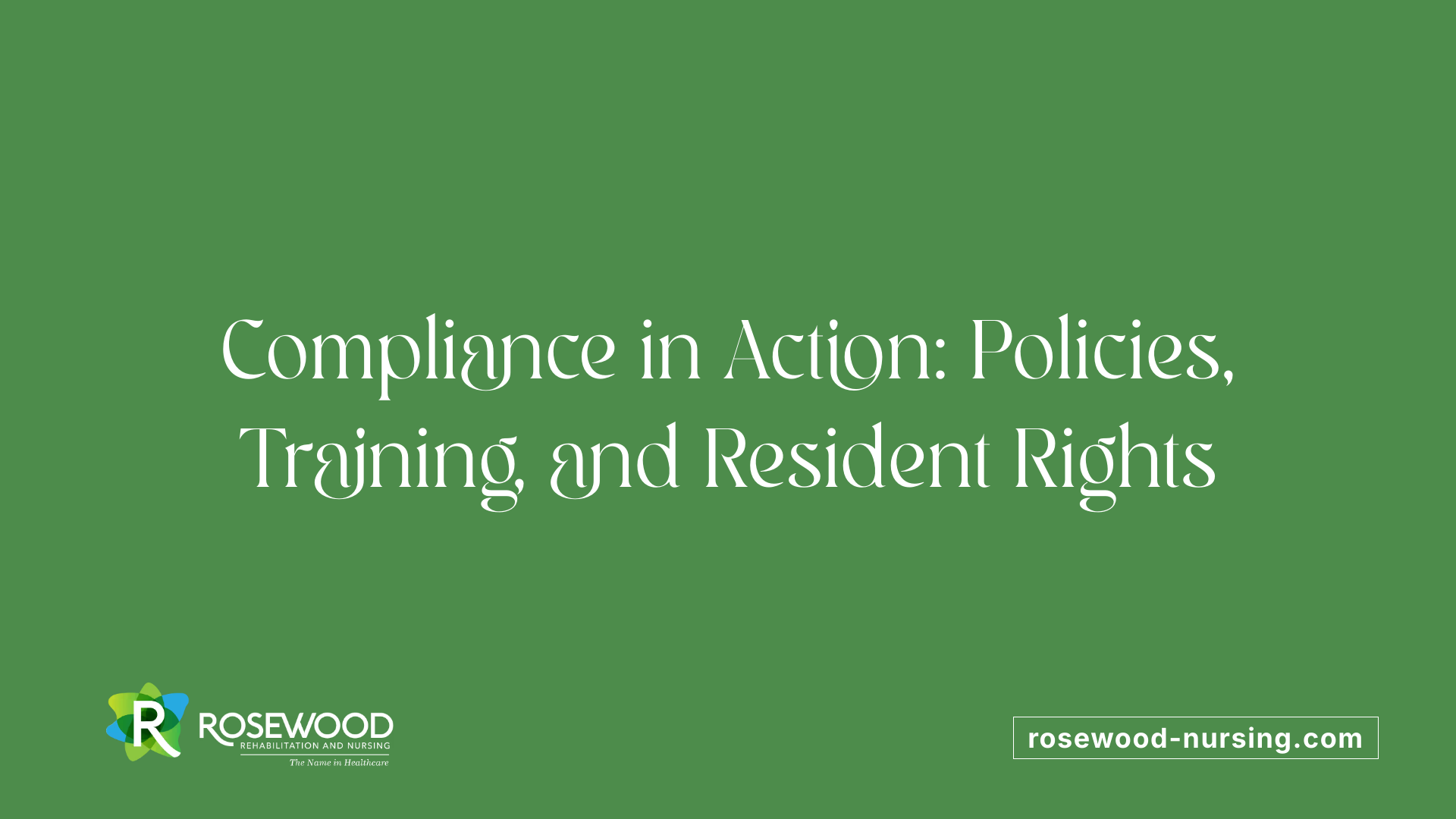 Compliance in Action: Policies, Training, and Resident Rights