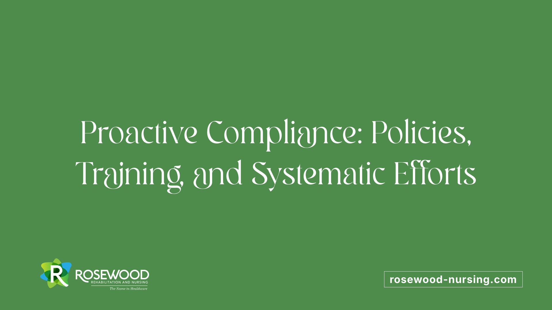 Proactive Compliance: Policies, Training, and Systematic Efforts