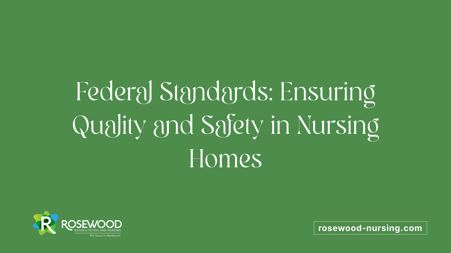 Federal Standards: Ensuring Quality and Safety in Nursing Homes