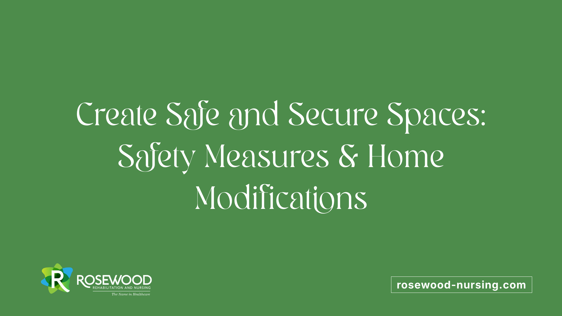 Create Safe and Secure Spaces: Safety Measures &amp; Home Modifications