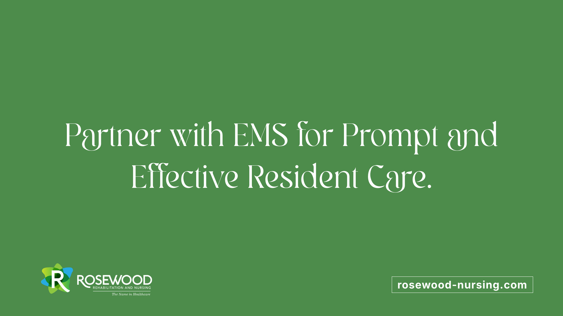 Partner with EMS for Prompt and Effective Resident Care.