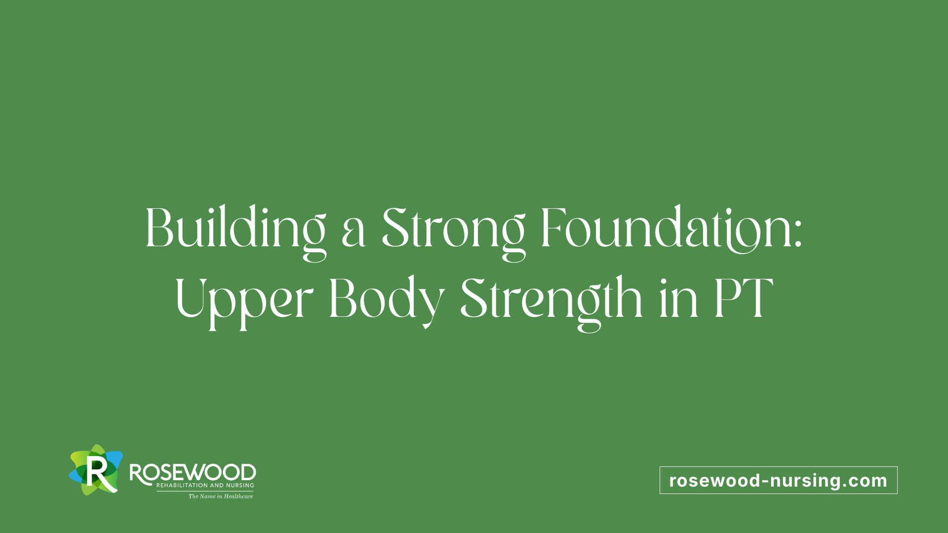 Building a Strong Foundation: Upper Body Strength in PT
